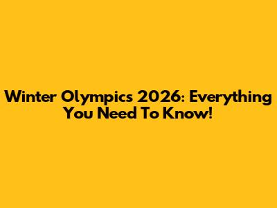 Winter Olympics 2026: Everything You Need To Know!