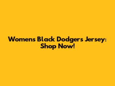 Women's Black Dodgers Jersey: Shop Now!
