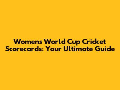 Women's World Cup Cricket Scorecards: Your Ultimate Guide