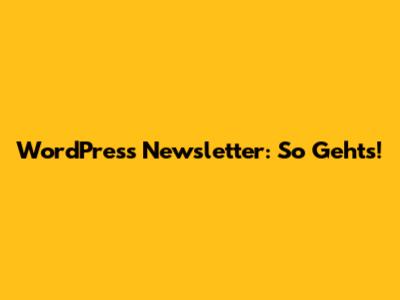 WordPress Newsletter: So Geht's!