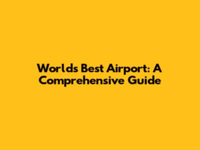 World's Best Airport: A Comprehensive Guide