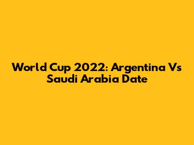World Cup 2022: Argentina Vs Saudi Arabia Date