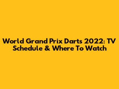World Grand Prix Darts 2022: TV Schedule & Where To Watch
