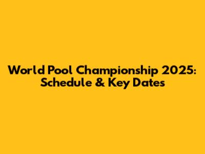 World Pool Championship 2025: Schedule & Key Dates