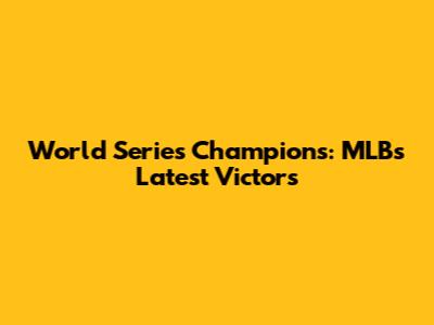 World Series Champions: MLB's Latest Victors