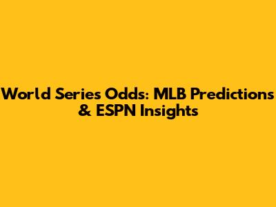 World Series Odds: MLB Predictions & ESPN Insights