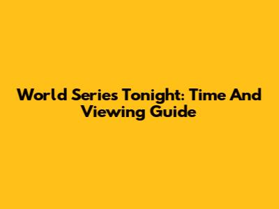 World Series Tonight: Time And Viewing Guide