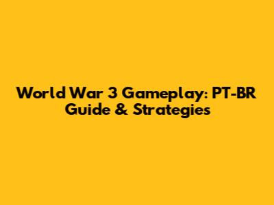 World War 3 Gameplay: PT-BR Guide & Strategies