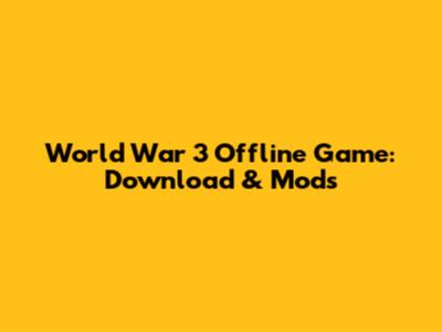 World War 3 Offline Game: Download & Mods