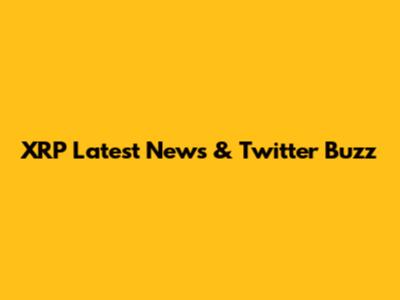 XRP Latest News & Twitter Buzz