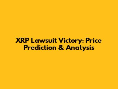 XRP Lawsuit Victory: Price Prediction & Analysis