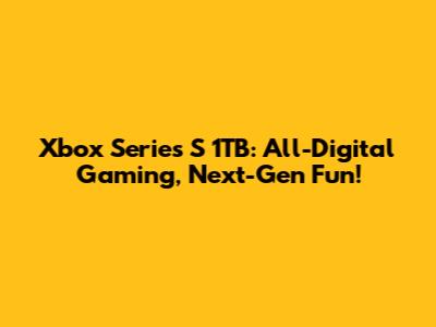 Xbox Series S 1TB: All-Digital Gaming, Next-Gen Fun!
