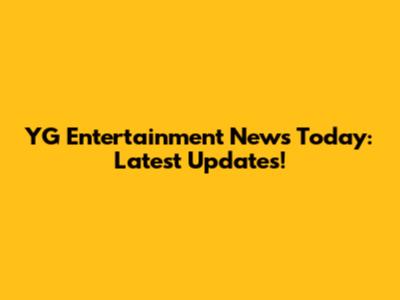 YG Entertainment News Today: Latest Updates!