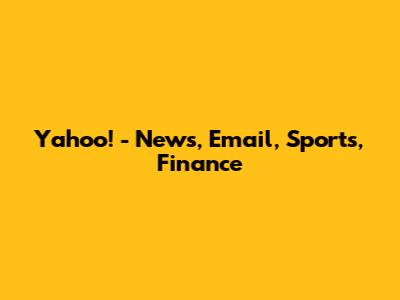 Yahoo! - News, Email, Sports, Finance