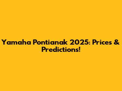 Yamaha Pontianak 2025: Prices & Predictions!