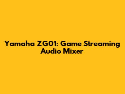 Yamaha ZG01: Game Streaming Audio Mixer