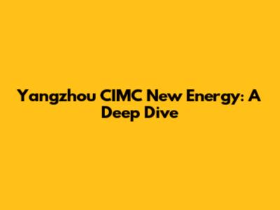 Yangzhou CIMC New Energy: A Deep Dive