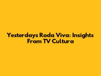Yesterday's Roda Viva: Insights From TV Cultura