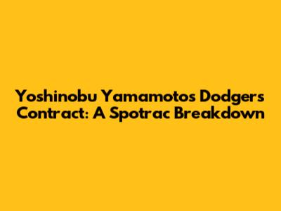 Yoshinobu Yamamoto's Dodgers Contract: A Spotrac Breakdown