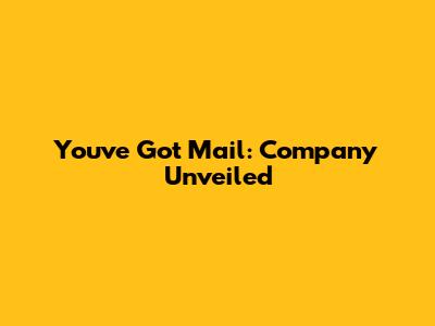 You've Got Mail: Company Unveiled