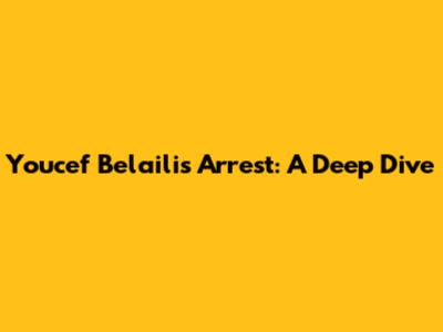 Youcef Belaili's Arrest: A Deep Dive