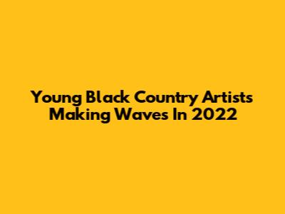Young Black Country Artists Making Waves In 2022