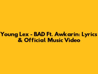 Young Lex - BAD Ft. Awkarin: Lyrics & Official Music Video