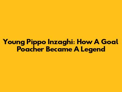 Young Pippo Inzaghi: How A Goal Poacher Became A Legend