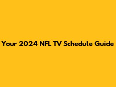 Your 2024 NFL TV Schedule Guide