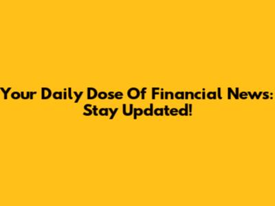 Your Daily Dose Of Financial News: Stay Updated!