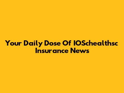 Your Daily Dose Of IOSchealthsc Insurance News