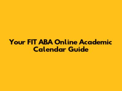 Your FIT ABA Online Academic Calendar Guide