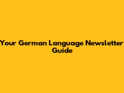Your German Language Newsletter Guide