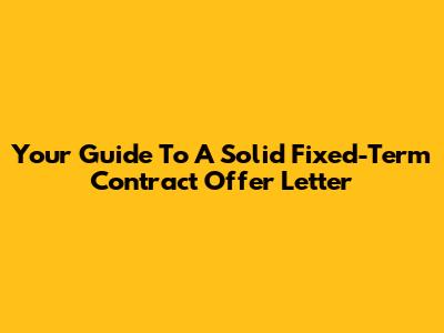 Your Guide To A Solid Fixed-Term Contract Offer Letter