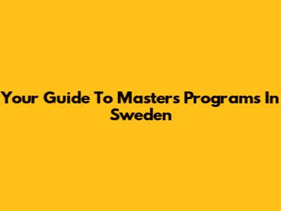 Your Guide To Master's Programs In Sweden
