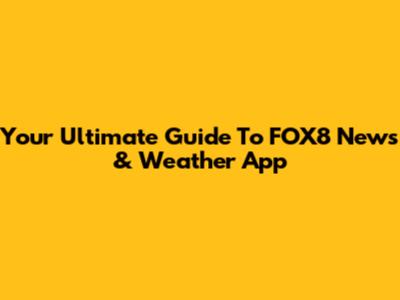Your Ultimate Guide To FOX8 News & Weather App
