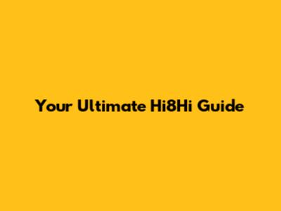 Your Ultimate Hi8Hi Guide