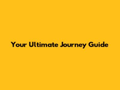 Your Ultimate Journey Guide