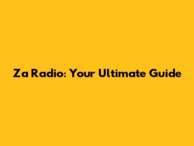 Za Radio: Your Ultimate Guide