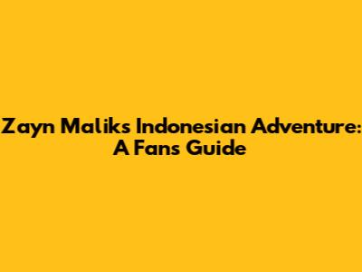 Zayn Malik's Indonesian Adventure: A Fan's Guide