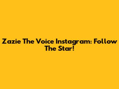 Zazie The Voice Instagram: Follow The Star!