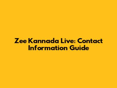 Zee Kannada Live: Contact Information Guide