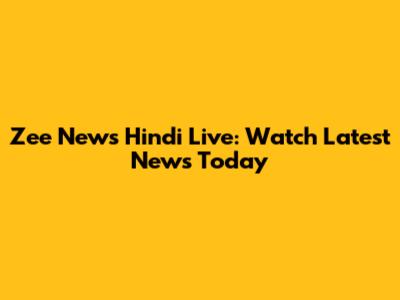Zee News Hindi Live: Watch Latest News Today