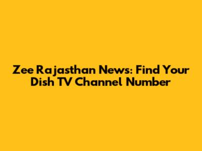 Zee Rajasthan News: Find Your Dish TV Channel Number