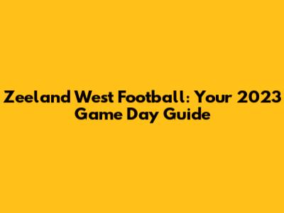 Zeeland West Football: Your 2023 Game Day Guide