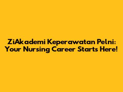 ZiAkademi Keperawatan Pelni: Your Nursing Career Starts Here!