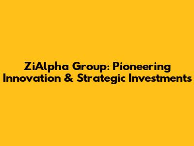 ZiAlpha Group: Pioneering Innovation & Strategic Investments