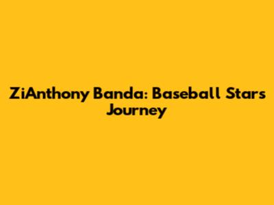 ZiAnthony Banda: Baseball Star's Journey