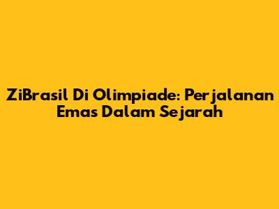 ZiBrasil Di Olimpiade: Perjalanan Emas Dalam Sejarah