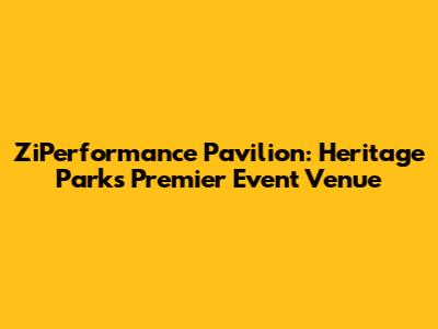 ZiPerformance Pavilion: Heritage Park's Premier Event Venue